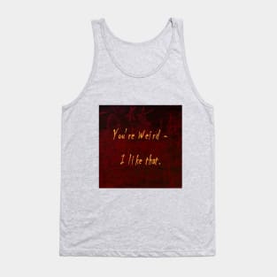 You're Weird - I like that Tank Top